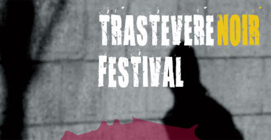 "Trastevere Noir Festival" - La quarta edizione dal 17 al 21 Luglio
